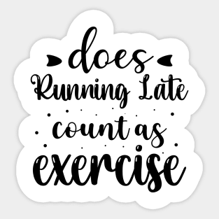 Does Running Late Count as Exercise Funny Workout Gym Gift Sticker